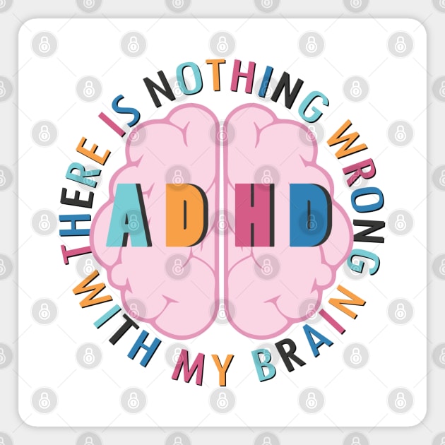 There is Nothing Wrong with My Brain - ADHD Magnet by Pointless_Peaches